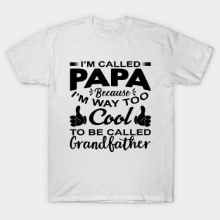 I'm called papa because I'm way too cool to be called grandfather T-Shirt